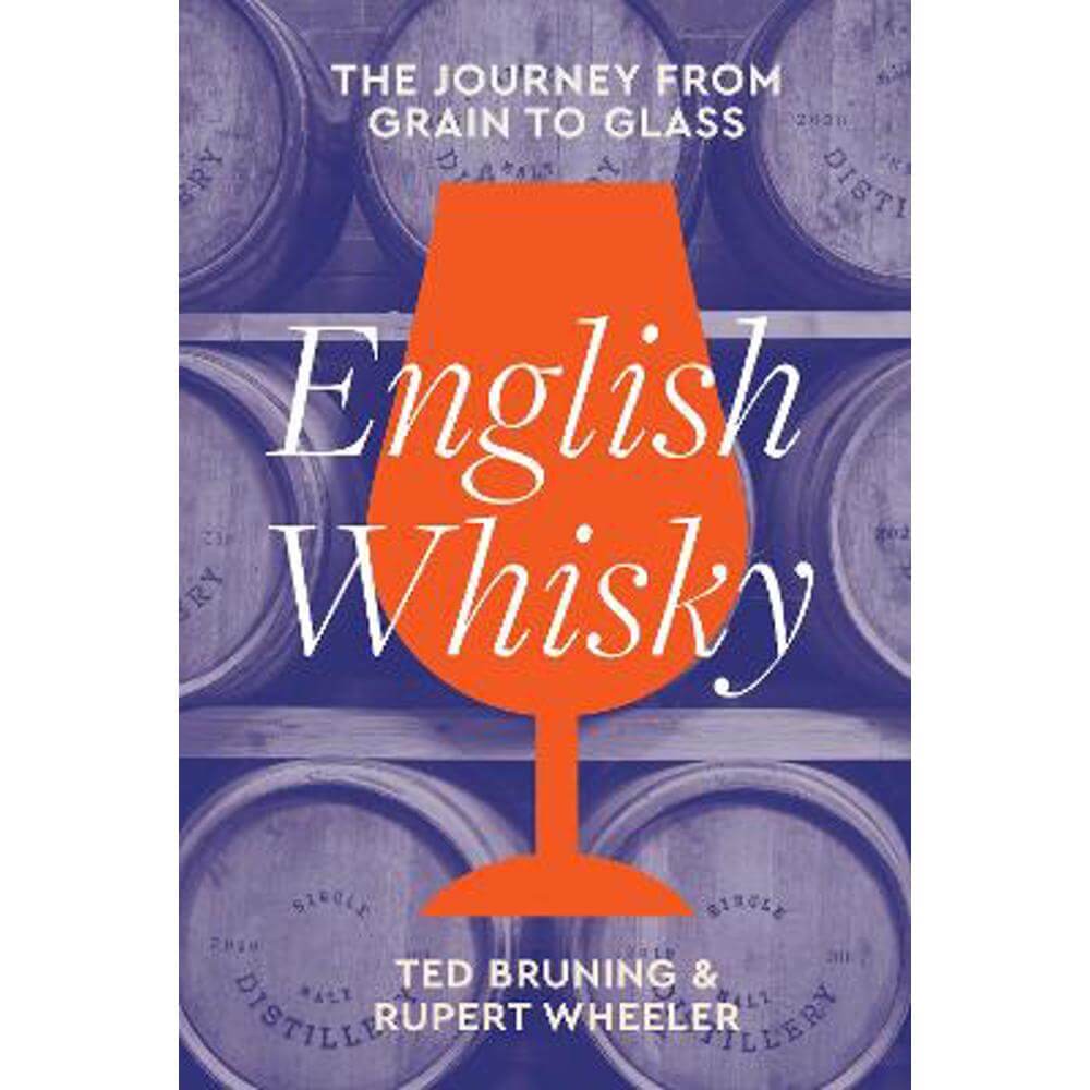 English Whisky: The journey from grain to glass (Hardback) - Ted Bruning